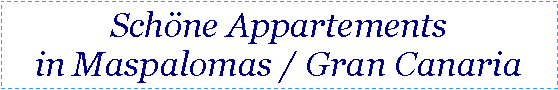 Textfeld: Schne Appartementsin Maspalomas / Gran Canaria